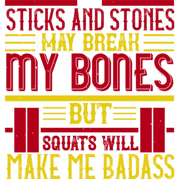 Sticks and stones may break my bones but squats will make me badass Thumbnail